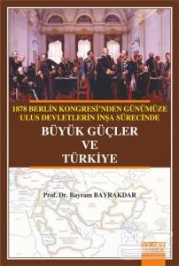 1878 Berlin Kongresi'nden Günümüze Ulus Devletlerin İnşa Sürecinde Büyük Güçler ve Türkiye