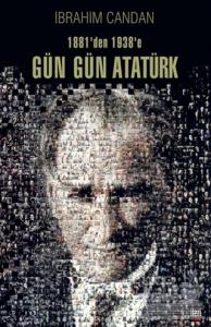 1881'den 1938'e Gün Gün Atatürk