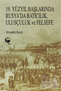 19. Yüzyıl Başlarında Rusya'da Batıcılık, Ulusçuluk ve Felsefe