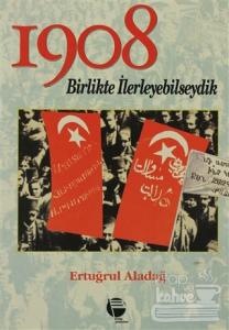 1908 Birlikte İlerleyebilseydik