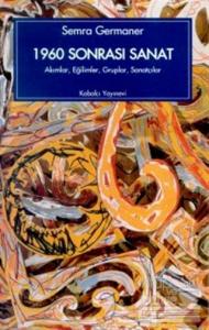 1960 Sonrası Sanat Akımlar, Eğilimler, Gruplar, Sanatçılar