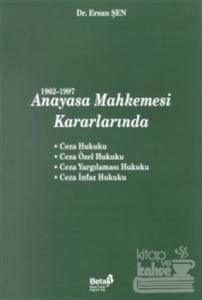 1962-1997 Anayasa Mahkemesi Kararlarında Ceza Hukuku / Ceza Özel Hukuku / Ceza Yargılaması Hukuku / Ceza İnfaz Hukuku