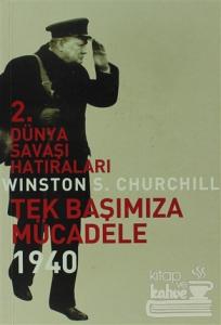 2. Dünya Savaşı Hatıraları -Tek Başımıza Mücadele 1940