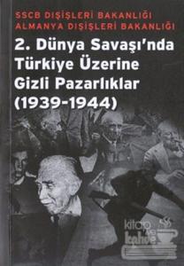 2. Dünya Savaşı'nda Türkiye Üzerine Gizli Pazarlıklar 1939-1944