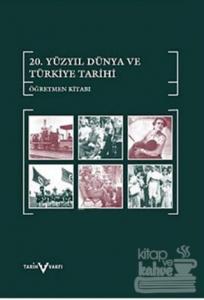 20. Yüzyıl Dünya ve Türkiye Tarihi Öğretmen Kitabı