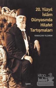 20. Yüzyıl İslam Dünyasında Hilafet Tartışmaları