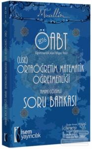 2016 ÖABT Lise Ortaöğretim Matematik Öğretmenliği Tamamı Çözümlü Soru Bankası