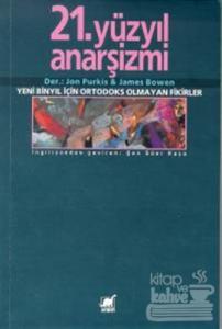 21.Yüzyıl Anarşizmi Yeni Binyıl İçin Ortodoks Olmayan Fikirler