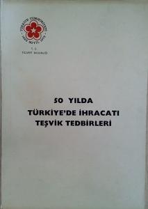 50 Yılda Türkiye'de İhracatı Teşvik Tedbirleri