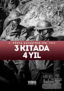 3 Kıtada 4 Yıl : 1.Dünya Savaşı'nın 100. Yılı (Ciltli)