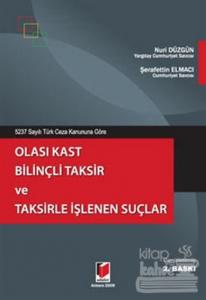5237 Sayılı Türk Ceza Kanununa Göre Olası Kast Bilinçli Taksir ve Taksirle İşlenen Suçlar
