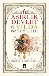 6 Asırlık Devlet Nasıl Yıkıldı?