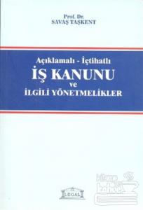 Açıklamalı - İçtihatlı İş Kanunu ve İlgili Yönetmelikler