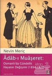 Adab-ı Muaşeret: Osmanlı'da Gündelik Hayatın Değişimi (1894-1927)