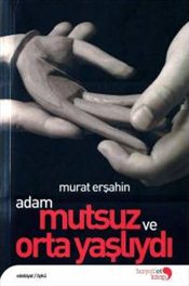 Adam Mutsuz ve Orta Yaşlıydı