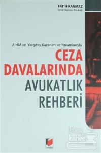 AİHM ve Yargıtay Kararları ve Yorumlarıyla Ceza Davalarında Avukatlık Rehberi