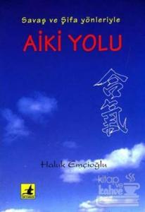Aiki Yolu Savaş ve Şifa Yönleriyle