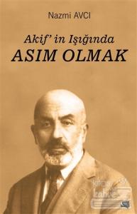 Akif'in Işığında Asım Olmak
