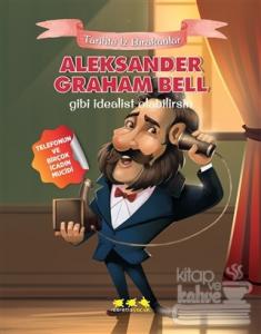 Aleksander Graham Bell Gibi İdealist Olabilirsin