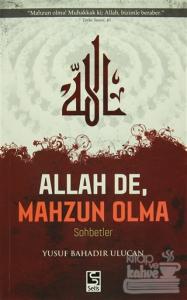 Allah De, Mahzun Olma