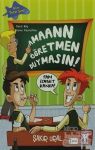 Aman Öğretmen Duymasın