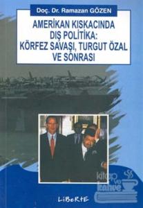 Amerikan Kıskacında Dış Politika: Körfez Savaşı, Turgut Özal ve Sonrası