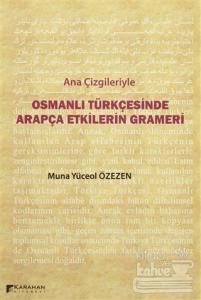 Ana Çizgileriyle Osmanlı Türkçesinde Arapça Etkilerin Grameri