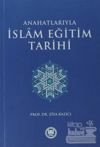 Anahatlarıyla İslam Eğitim Tarihi