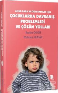Anne - Baba ve Öğretmenler İçin Çocuklarda Davranış Problemleri ve Çözüm Yolları