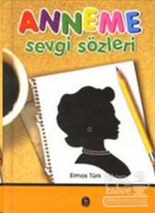 Anneme Sevgi Sözleri (Ciltli)