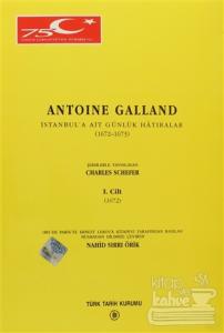 Antoine Galland - İstanbul'a Ait Günlük Hatıralar (1672-1673) Cilt:1