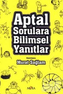Aptal Sorulara Bilimsel Yanıtlar