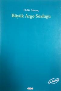 Büyük Argo Sözlüğü (Tanıklarıyla)