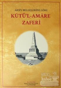 Arşiv Belgelerine Göre Kutü'l-Amere Zaferi (Ciltli)