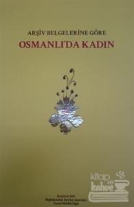 Arşiv Belgelerine Göre Osmanlı'da Kadın (Ciltli)