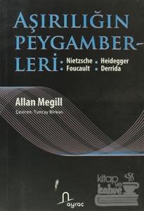 Aşırılığın Peygamberleri: Nietzche - Heidegger - Foucault - Derrida