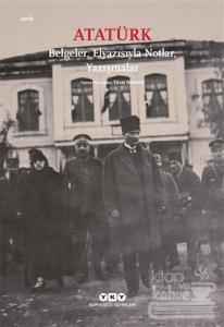 Atatürk: Belgeler, Elyazısıyla Notlar, Yazışmalar