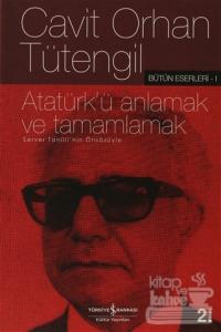 Atatürk'ü Anlamak ve Tamamlamak