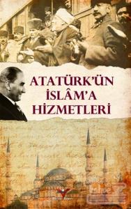 Atatürk'ün İslam'a Hizmetleri