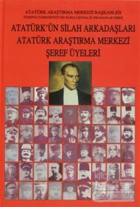 Atatürk'ün Silah Arkadaşları Atatürk Araştırma Merkezi Şeref Üyeleri (Ciltli)