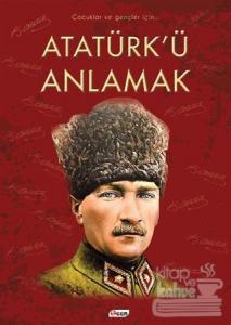 Atatürk'ü Anlamak (Ciltli)