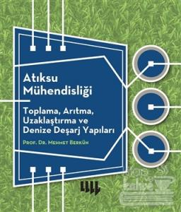 Atıksu Mühendisliği: Toplama, Arıtma, Uzaklaştırma ve Denize Deşarj Yapıları