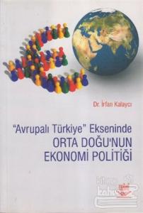 Avrupalı Türkiye Ekseninde Orta Doğu'nun Ekonomi Politiği