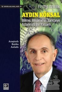 Aydın Köksal - Bilime, Bilişime ve Türkçeye Adanmış Bir Yaşam
