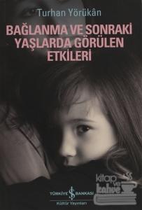 Bağlanma ve Sonraki Yaşlarda Görülen Etkileri