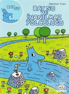 Bay Su ve İnanılmaz Yolculuğu (Ciltli)