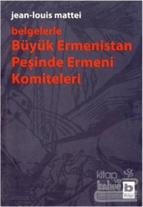 Belgelerle Büyük Ermenistan Peşinde Ermeni Komiteleri