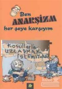 Ben Anarşizm Her Şeye Karşıyım
