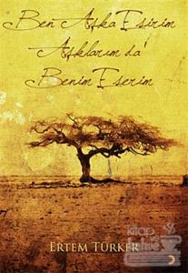 Ben Aşka Esirim Aşklarım da Benim Eserim