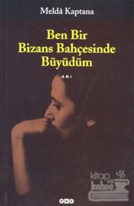 Ben Bir Bizans Bahçesinde Büyüdüm